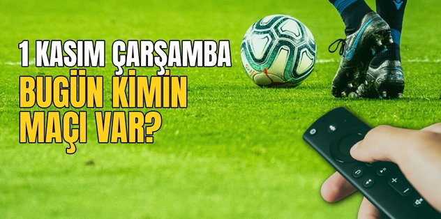 BUGÜNKÜ MAÇLAR – 1 Kasım bugün kimin maçı var?