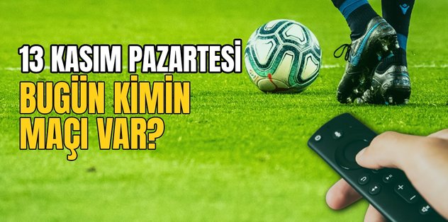 BUGÜNKÜ MAÇLAR – 13 Kasım bugün kimin maçı var?