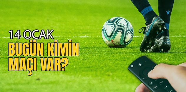 BUGÜNKÜ MAÇLAR – Bugün kimin maçı var 14 Ocak? Hangi maç hangi kanalda?