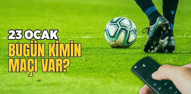 BUGÜNKÜ MAÇLAR – Bugün kimin maçı var 23 Ocak? Hangi maç hangi kanalda?