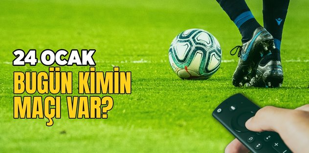 BUGÜNKÜ MAÇLAR – Bugün kimin maçı var 24 Ocak? Hangi maç hangi kanalda?