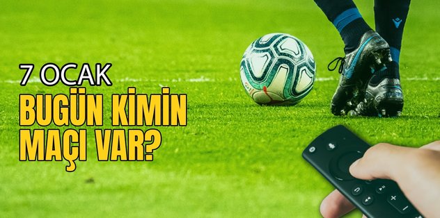 BUGÜNKÜ MAÇLAR – Bugün kimin maçı var 7 Ocak? Hangi maç hangi kanalda?