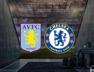 Aston Villa – Chelsea maçı ne zaman, saat kaçta ve hangi kanalda canlı yayınlanacak? | FA Cup