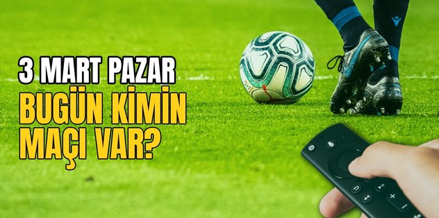 BUGÜNKÜ MAÇLAR – Bugün kimin maçı var 3 Mart? Hangi maç hangi kanalda?